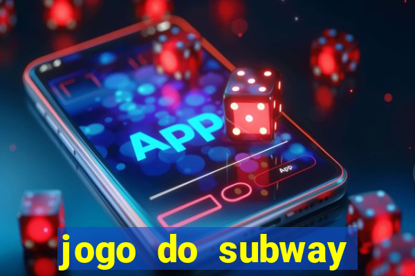 jogo do subway surf de ganhar dinheiro